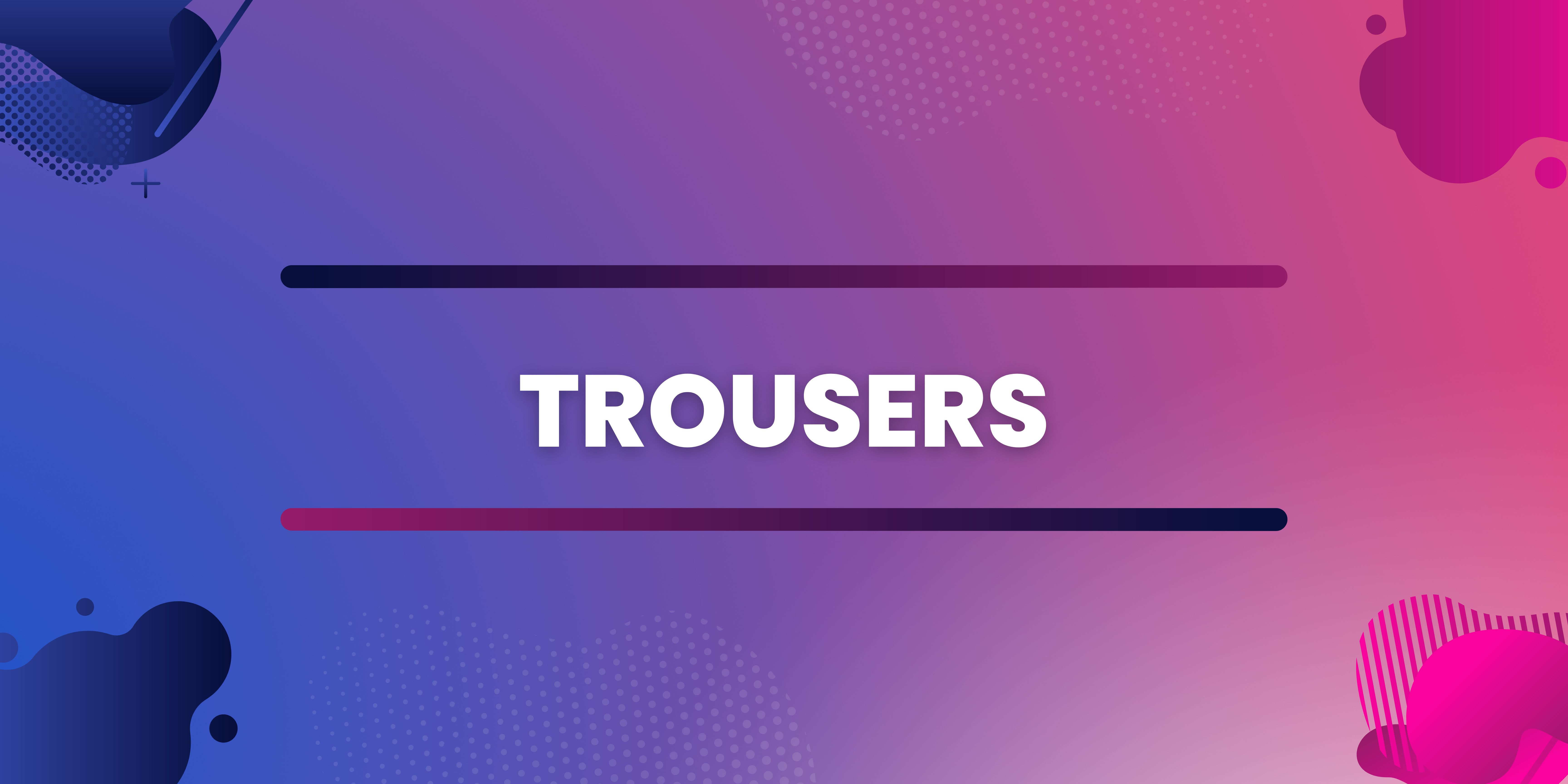 Trousers